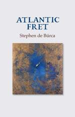 Book cover: Atlantic Fret by Stephen de Búrca. White boat on dark blue amid textured gold and blue abstract water.Cover: Anne Madden, ‘Sightline II’, 1995, oil on canvas, 173 x 171cm © The Estate of Anne Madden